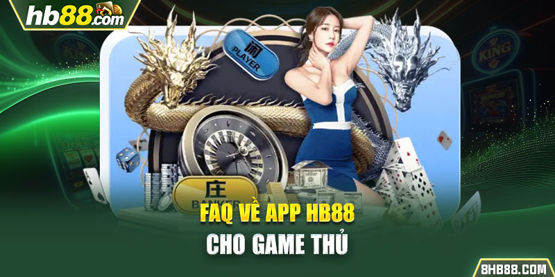 FAQ về App HB88 cho game thủ
