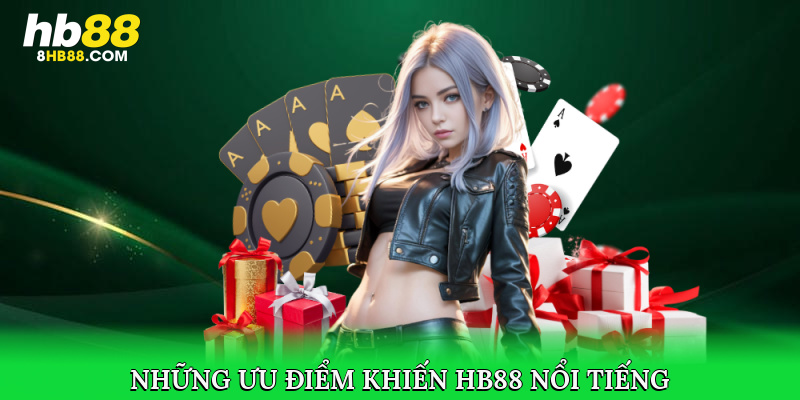 Những ưu điểm khiến HB88 nổi tiếng trên thị trường giải trí