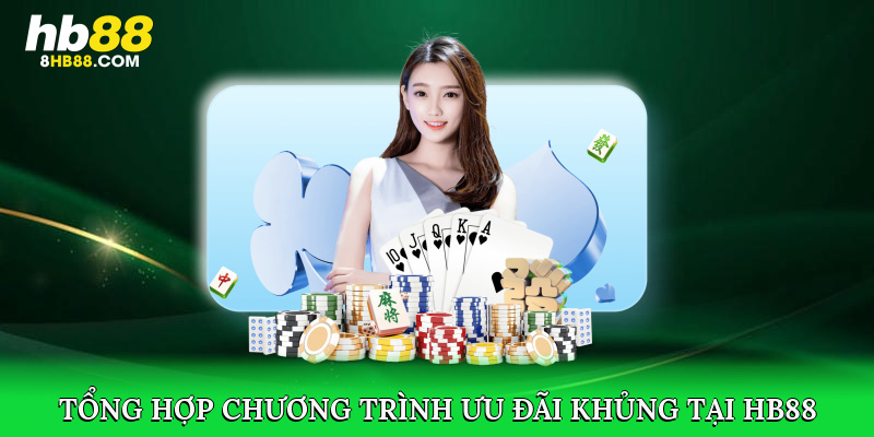 Tổng hợp các chương trình ưu đãi khủng tại HB88