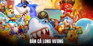 Bắn Cá Long Vương