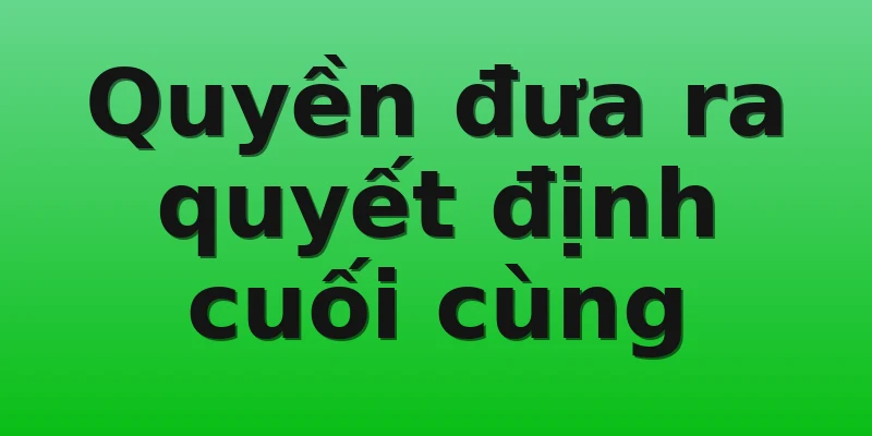 Quyền đưa ra quyết định cuối cùng