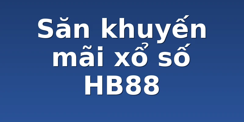 Săn khuyến mãi xổ số HB88