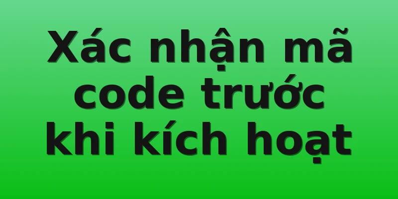 Xác nhận mã code trước khi kích hoạt