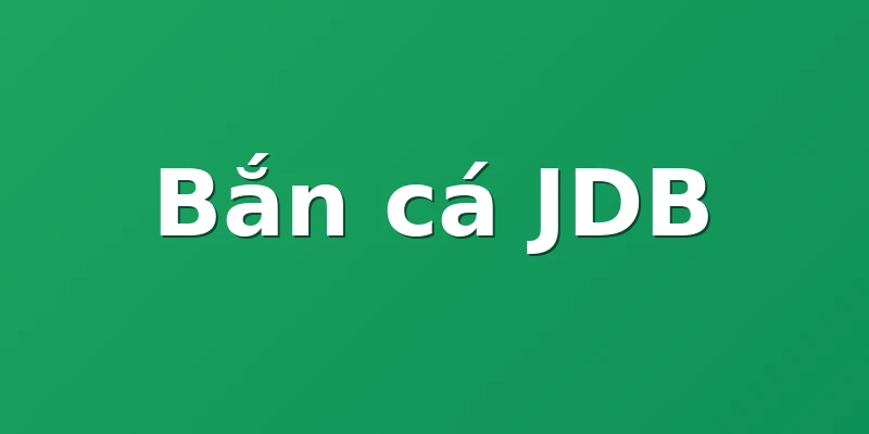 Bắn cá JDB