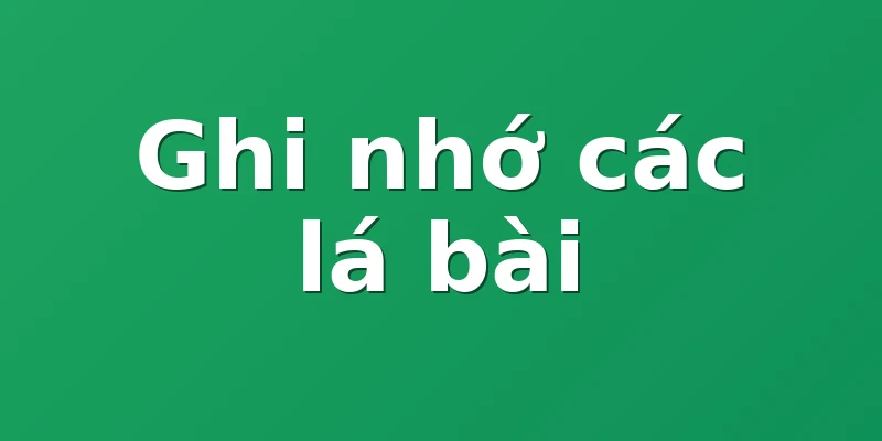Ghi nhớ các lá bài